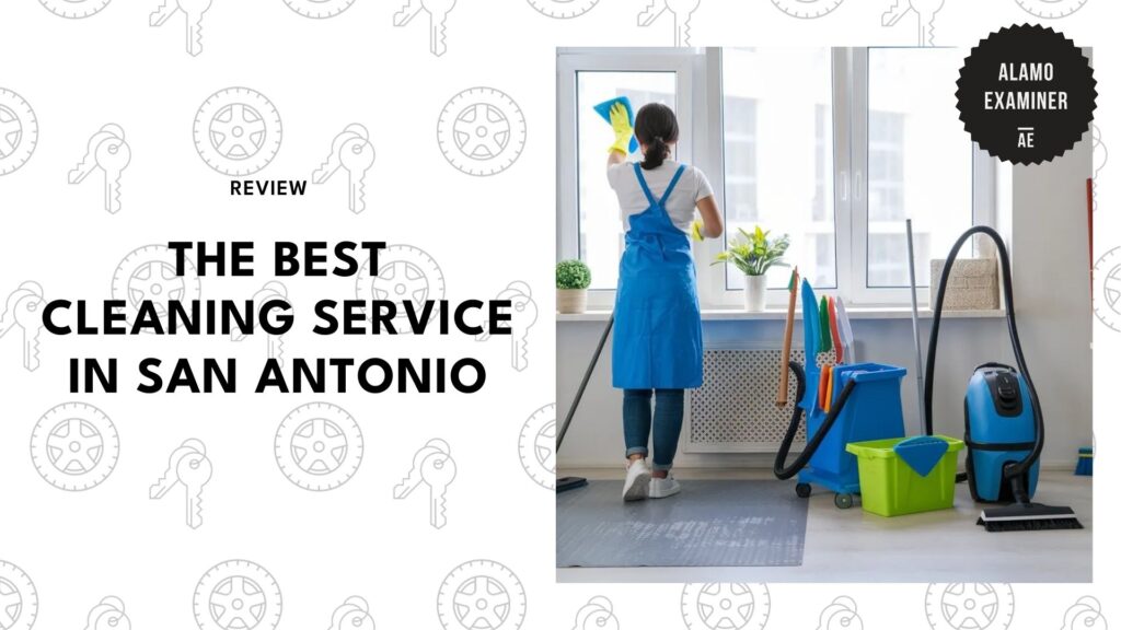 The Best Cleaning Service in San Antonio: 5 Top Picks for a Spotless Home