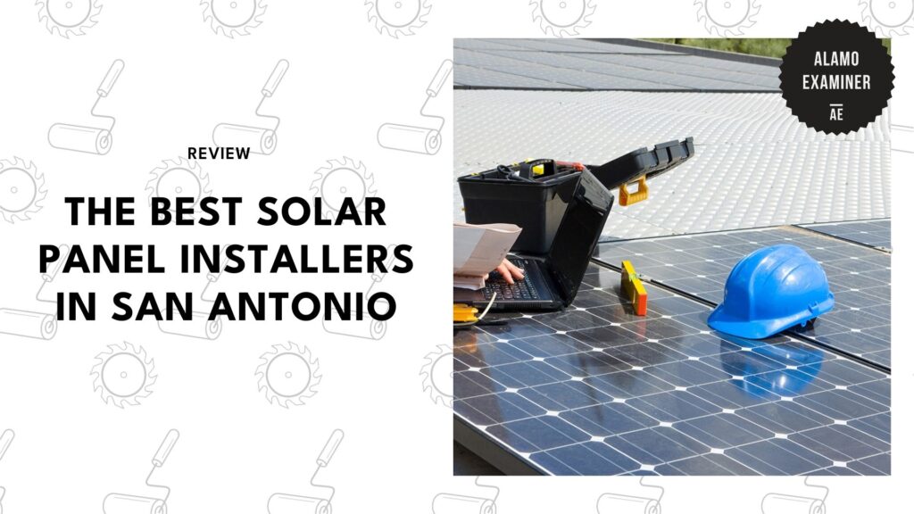 Stop Getting High Electric Bills: The 5 Best Solar Panel Installers in San Antonio