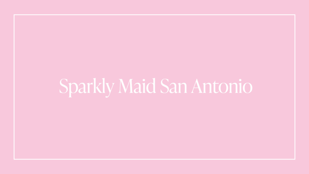 sparkly-maid-san-antonio-cleaning-services