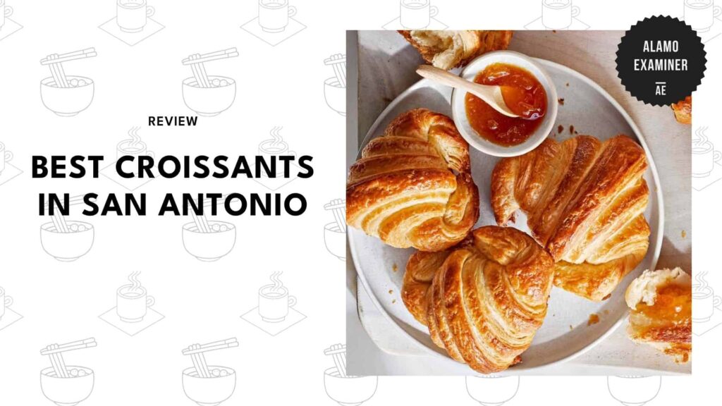 The Best Croissants in San Antonio with Crisp, Golden Layers