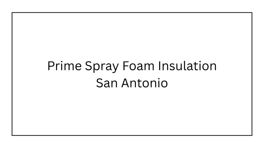 prime-spray-foam-insulation-san-antonio