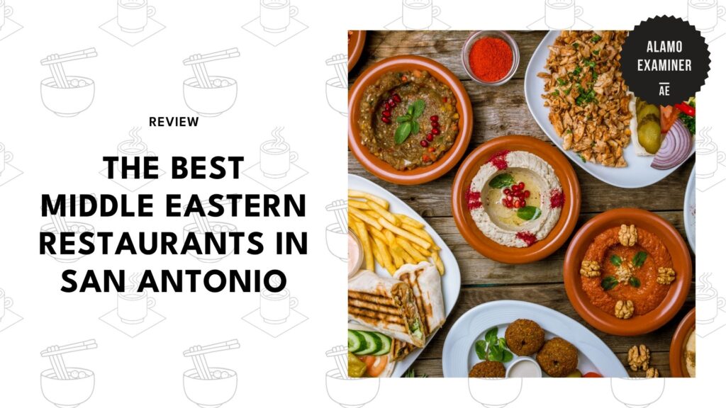 Finding the 5 Best Middle Eastern Restaurants in San Antonio for Authentic Flavors