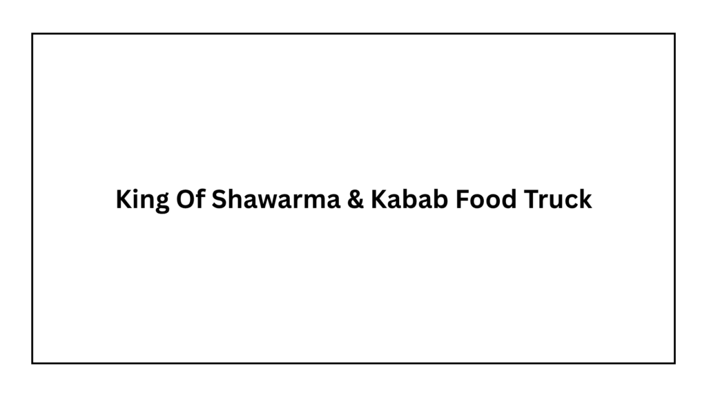 king-of-shawarma-kabab-food-truck